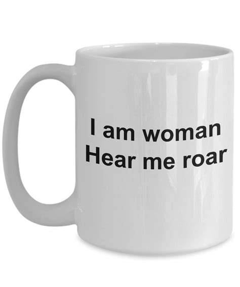 i am woman hear me roar coffee mug t for her etsy