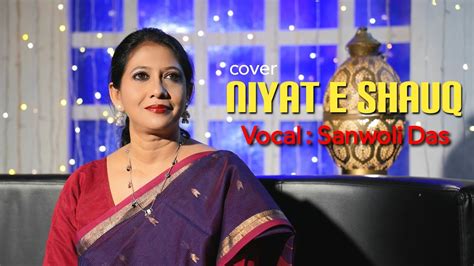 Niyat E Shauq Cover Sanwoli Das Youtube