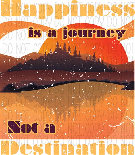 Happiness Is A Journey Not A Destination Distressed We Print U Press