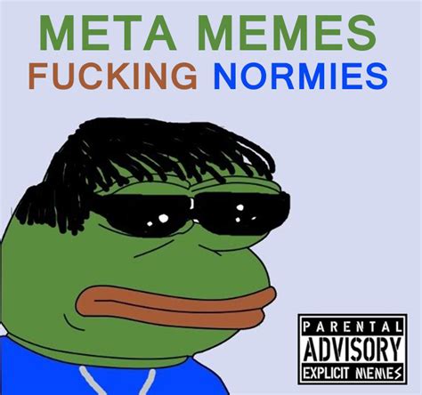 Pepe Anthem Fucking Normies Meta Memes