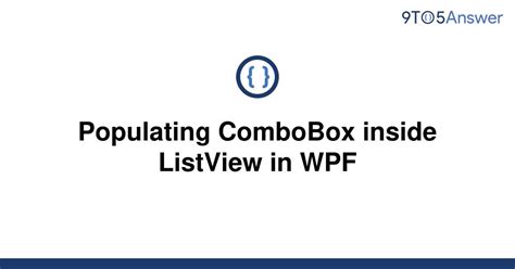 Solved Populating Combobox Inside Listview In Wpf To Answer