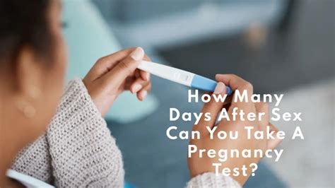 How Many Days After Sex Can You Take A Pregnancy Test Pregnancy Boss