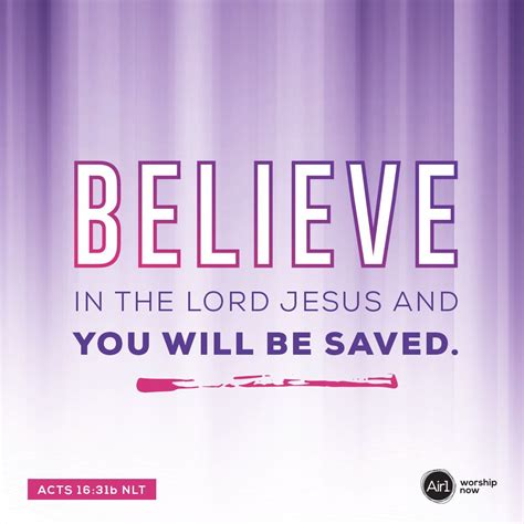 Believe In The Lord Jesus And You Will Be Saved Acts 1631 Nlt
