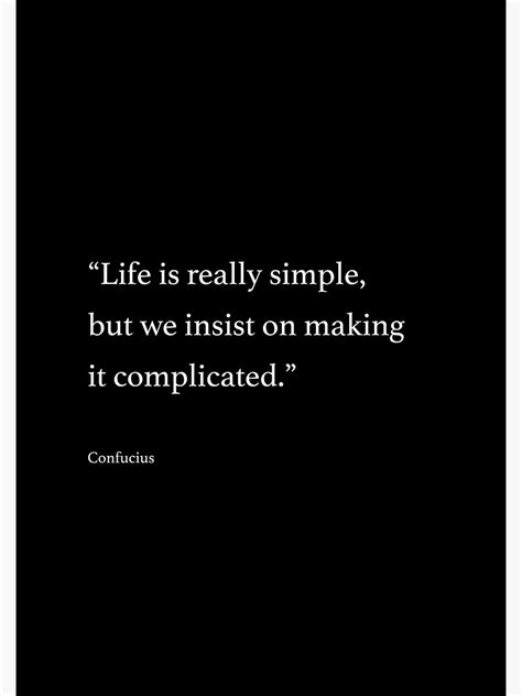Life Is Really Simple But We Insist On Making It Complicated Poster
