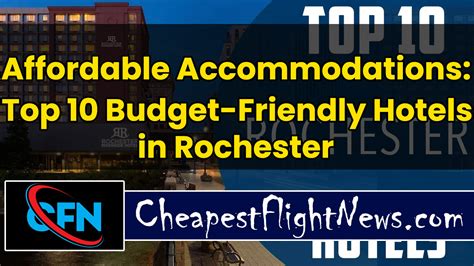 Affordable Accommodations: Top 10 Budget-Friendly Hotels in Rochester