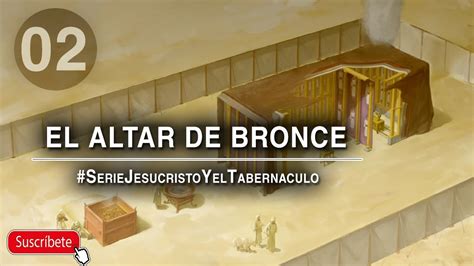 Jesucristo Y El Tabernaculo 2º El Altar De Bronce Youtube