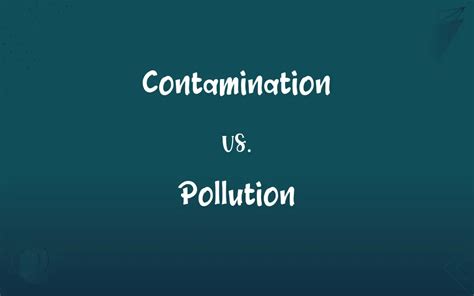Contamination Vs Pollution Whats The Difference