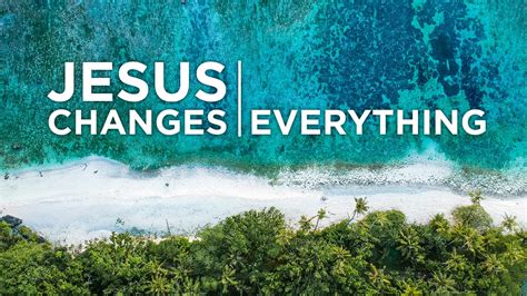 Jesus Changes Everything Harvest Baptist Church