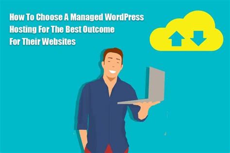 How To Choose A Managed Wordpress Hosting For The Best Outcome For
