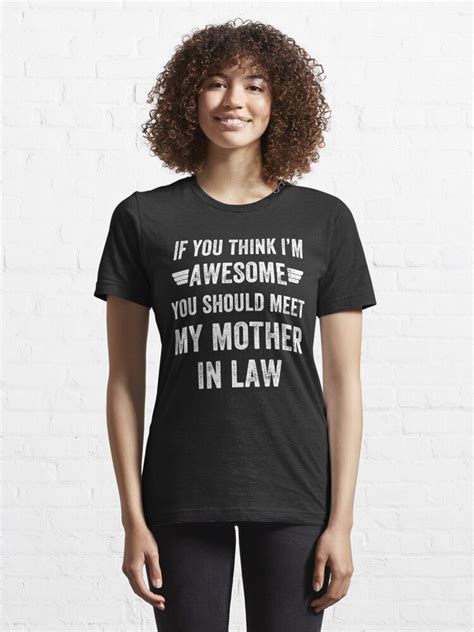 If You Think I M Awesome Meet My Mother In Law T Shirt For Sale By Alexmichel Redbubble If
