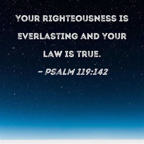 Psalm 119142 Your Righteousness Is Everlasting And Your Law Is True