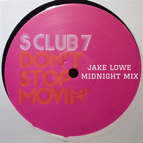 S Club 7 Dont Stop Movin Jake Lowe Midnight Mix By Jake Lowe