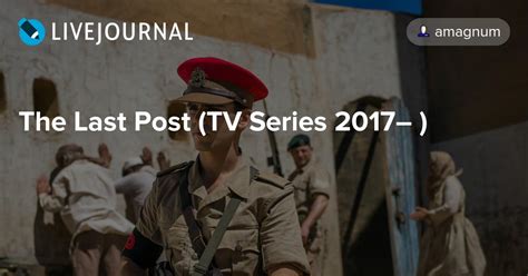 The Last Post Tv Series 2017 Amagnum — Livejournal