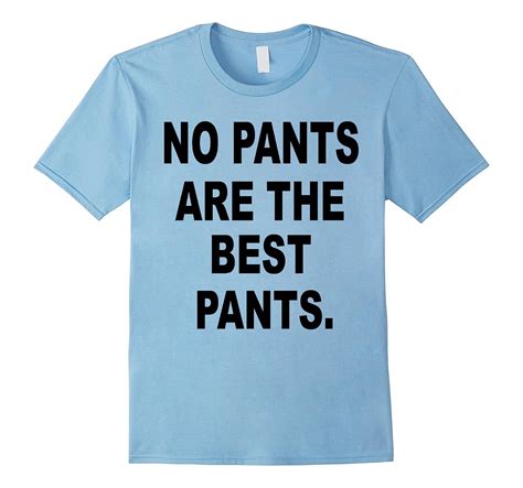 no pants are the best pants tee shirt art artvinatee