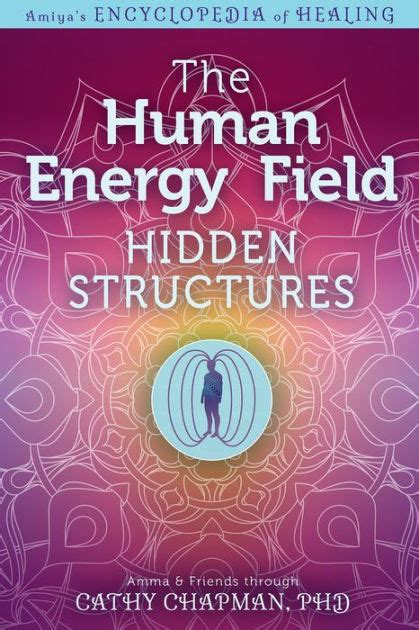 The Human Energy Field Hidden Structures By Cathy Chapman Ebook
