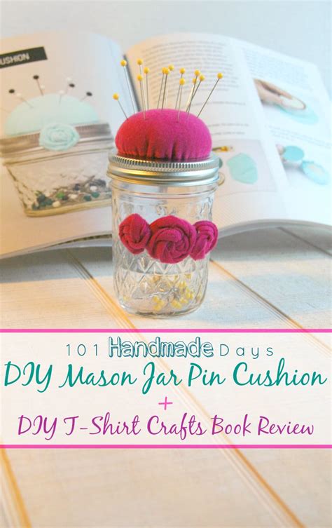 101 Handmade Days Easy Diy Mason Jar Pin Cushion Diy T