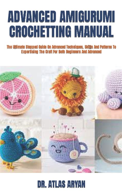 Buy Advanced Amigurumi Crochetting Manual The Ultimate Stepped Guide