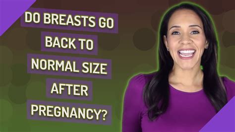 do breasts go back to normal size after pregnancy youtube