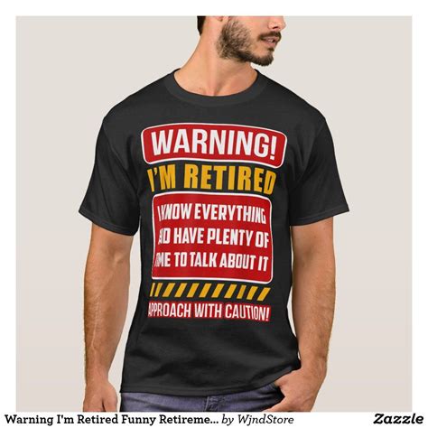 Warning I M Retired Funny Retirement Sayings T Shirt Retirement Gag Ts Retirement Quotes