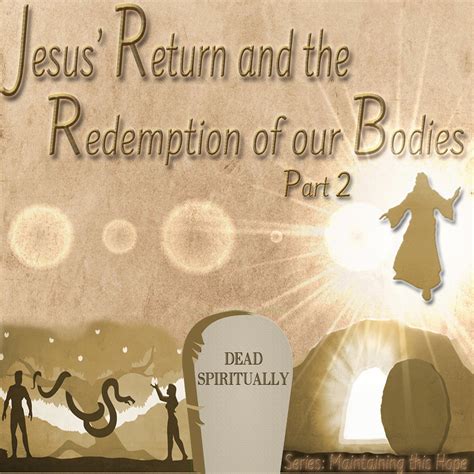 Jesus Return And The Redemption Of Our Bodies Pt 2 Living Grace