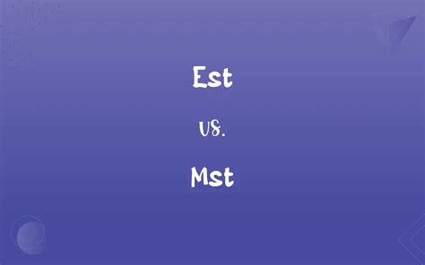 Est Vs Mst Whats The Difference