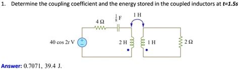 Solved Determine The Coupling Coefficient And The Energy Stored In The Coupled Inductors At T1