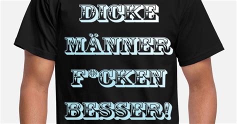 Dicke Männer Ficken Besser Männer T Shirt Spreadshirt