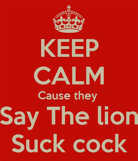 Keep Calm Cause They Say The Lion Suck Cock Keep Calm And Carry On