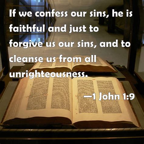 Nor is it the beginning of creation. 1 John 1:9 If we confess our sins, he is faithful and just ...