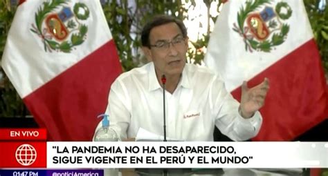 Martín Vizcarra “la Pandemia No Ha Desaparecido Sigue Vigente En El Perú Y El Mundo” Videos
