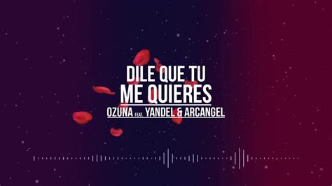 Dile Que Tu Me Quieres Official Remix Ozuna Ft Yandel Arcangel Youtube