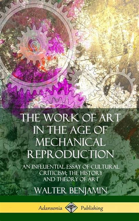 The Work Of Art In The Age Of Mechanical Reproduction In Hardcover By