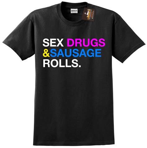 Sex Drugs And Sausage Rolls Mens Funny Slogan T Shirt Small To 5xl Cheap Wholesale Tees Casual