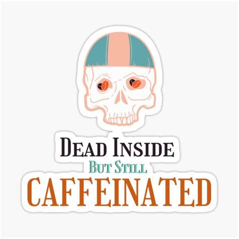 Dead Inside But Still Caffeinated Sticker For Sale By