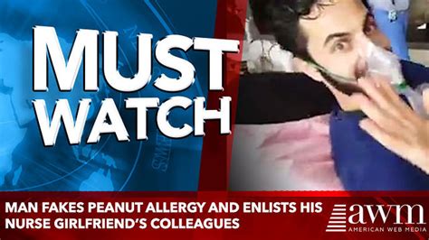 Man Fakes Peanut Allergy And Enlists His Nurse Girlfriends Colleagues