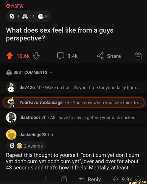 NSFW What Does Sex Feel Like From A Guys Perspective K C K Share Q BEST COMMENTS