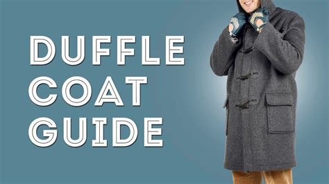 duffle coat guide how to wear a duffel the best overcoat for relaxed men duffle coat coat