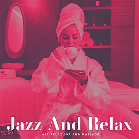 Jazz And Relax Von Jazz Relax Spa And Massage Bei Amazon Music Amazon De