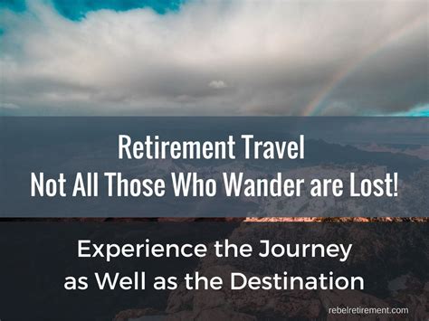 Retirement Travel Not All Those Who Wander Are Lost Retirement
