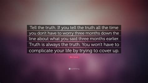Ben Carson Quote Tell The Truth If You Tell The Truth All The Time