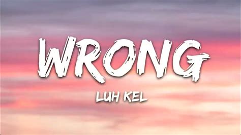 Luh Kel Wrong Lyrics Youtube