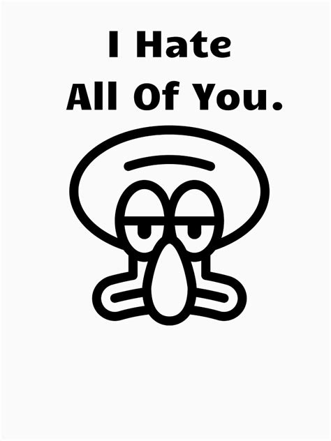 "Squidward, Spongebob, I hate All of you" T-shirt by BarttShop | Redbubble