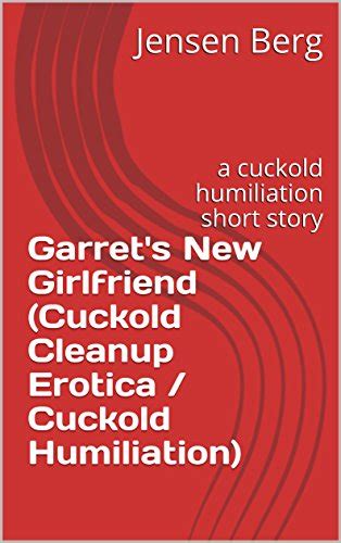 Jp Garret S New Girlfriend Cuckold Cleanup Erotica Cuckold Humiliation A Cuckold