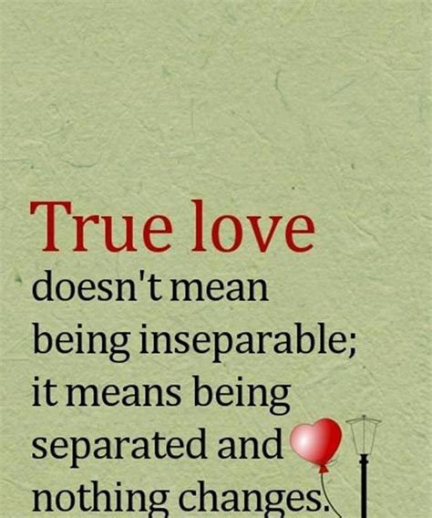 Quotes And Inspiration True Love Doesn T Mean Being Inseparable It Means Being Separated And
