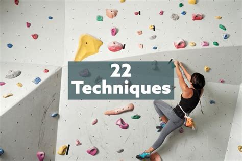 The Top 22 Climbing Techniques And Skills And How To Do Them Send Edition