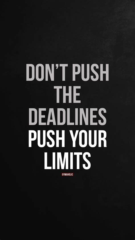 Dont Push The Deadlines Push Your Limits Gymaholic