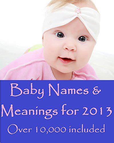 Baby Names And Meanings For 2013 Over 10000 Included Baby Name Ebooks