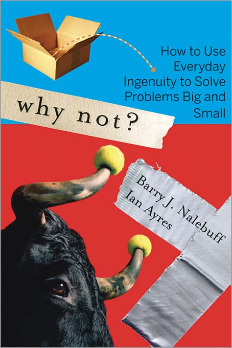 Why Not How To Use Everyday Ingenuity To Solve Problems Big And Small 2nd Edition Harvard