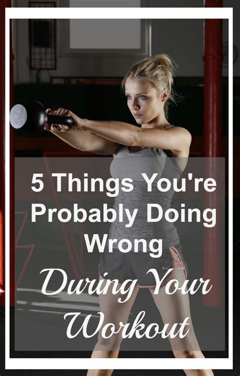 5 Things Youre Probably Doing Wrong During Your Workout Fitness Tips Workout Health Fitness