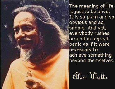 Quotations by alan watts, english philosopher, born january 6, 1915. Alan Watts he's probably so right. But it's fun. It's fun to dream and visualize, to create and ...